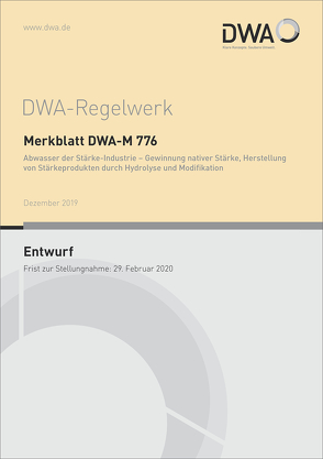 Merkblatt DWA-M 776 Abwasser der Stärke-Industrie – Gewinnung nativer Stärke, Herstellung von Stärkeprodukten durch Hydrolyse und Modifikation (Entwurf)