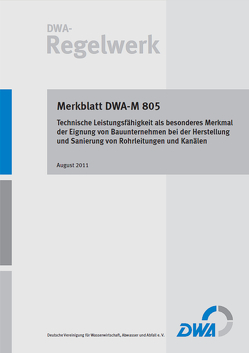 Merkblatt DWA-M 805 Technische Leistungsfähigkeit als besonderes Merkmal der Eignung von Bauunternehmen bei der Herstellung und Sanierung von Rohrleitungen und Kanälen