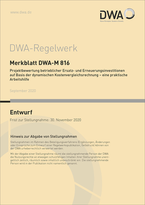 Merkblatt DWA-M 816 Projektbewertung betrieblicher Ersatz- und Erneuerungsinvestitionen auf Basis der dynamischen Kostenvergleichsrechnung – eine praktische Arbeitshilfe (Entwurf)
