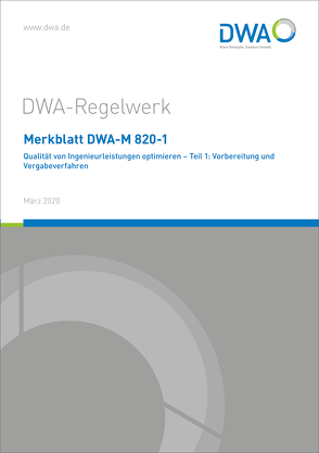 Merkblatt DWA-M 820-1 Qualität von Ingenieurleistungen optimieren – Teil 1: Vorbereitung und Vergabeverfahren