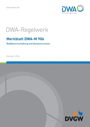 Merkblatt DWA-M 906 Waldbewirtschaftung und Gewässerschutz