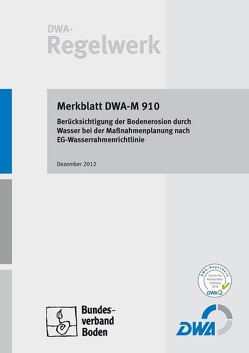 Merkblatt DWA-M 910 Berücksichtigung der Bodenerosion durch Wasser bei der Maßnahmenplanung nach EG-Wasserrahmenrichtlinie