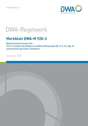 Merkblatt DWA-M 920-3 Bodenfunktionsansprache – Teil 3: Funktion des Bodens im Nährstoffhaushalt (N, P, K, Ca, Mg, S) ackerbaulich genutzter Standorte