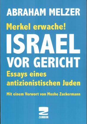 Merkel erwache! Israel vor Gericht von Melzer,  Abraham, Zuckermann,  Moshe