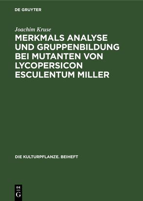 Merkmals Analyse und Gruppenbildung bei Mutanten von Lycopersicon Esculentum Miller von Kruse,  Joachim