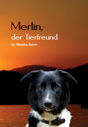 Merlin, der Tierfreund von Germ,  Monika Dr.