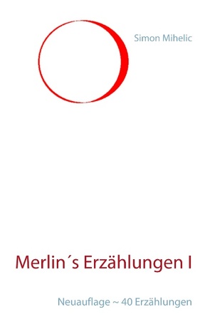 Merlin´s Erzählungen I von Mihelic,  Simon