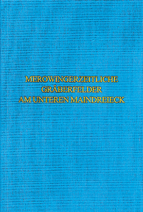 Merowingerzeitliche Gräberfelder am unteren Maindreieck von Bayer. Landesamt für Denkmalpflege Abt. Bodendenkmalpflege, Pütz,  Anja