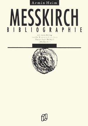 Meßkirch-Bibliographie von Fischer,  Dr. Werner, Heim,  Armin