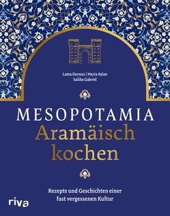 Mesopotamia: Aramäisch kochen von Aslan,  Maria, Dursun,  Lama, Gabriel,  Saliba