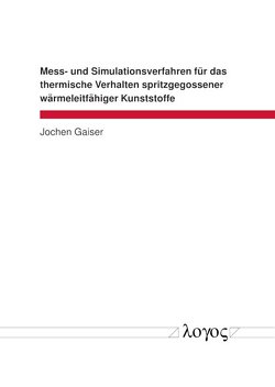 Mess- und Simulationsverfahren für das thermische Verhalten spritzgegossener wärmeleitfähiger Kunststoffe von Gaiser,  Jochen