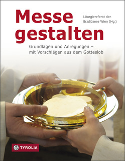 Messe gestalten von Jüthner,  Peter, Kircher,  Armin, Liturgiereferat der Erzdiözese Wien, Sindelar,  Martin, Ulrich,  Manuela, Werner,  Judith