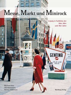 Messe, Markt und Minirock – Leipzig in Farbe von Güldemann,  Martina, Künnemann,  Otto, Ulmer,  Manfred