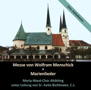 Messe von Wolfram Menschick & Marienlieder von Bichlmaier,  Sr. Avita