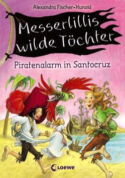 Messerlillis wilde Töchter – Piratenalarm in Santocruz von Fischer-Hunold,  Alexandra, Kunert,  Almud