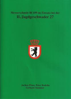 Messerschmitt Bf 109 im Einsatz bei der II./Jagdgeschwader 27 von Prien,  Jochen, Rodeike,  Peter, Stemmer,  Gerhard