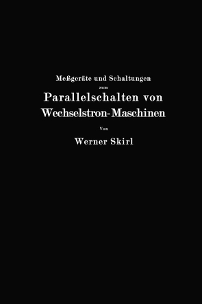 Meßgeräte und Schaltungen zum Parallelschalten von Wechselstrom-Maschinen von Skirl,  Werner