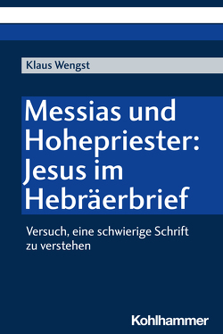 Messias und Hohepriester: Jesus im Hebräerbrief von Wengst,  Klaus