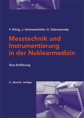Messtechnik und Instrumentierung in der Nuklearmedizin von Dobrozemsky,  Georg, Holzmannhofer,  Johannes, König,  Franz