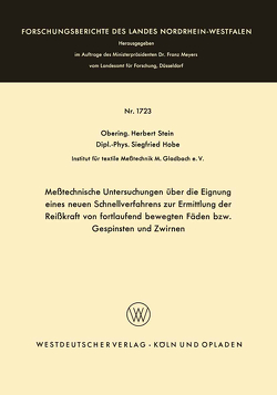 Meßtechnische Untersuchungen über die Eignung eines neuen Schnellverfahrens zur Ermittlung der Reißkraft von fortlaufend bewegten Fäden bzw. Gespinsten und Zwirnen von Stein,  Herbert