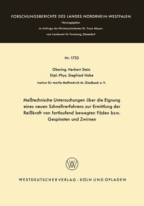 Meßtechnische Untersuchungen über die Eignung eines neuen Schnellverfahrens zur Ermittlung der Reißkraft von fortlaufend bewegten Fäden bzw. Gespinsten und Zwirnen von Stein,  Herbert