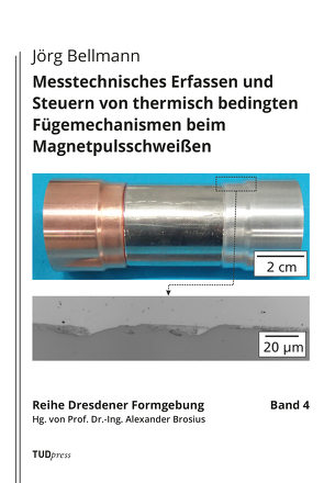 Messtechnisches Erfassen und Steuern von thermisch bedingten Fügemechanismen beim Magnetpulsschweißen von Bellmann,  Jörg