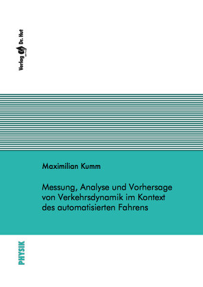 Messung, Analyse und Vorhersage von Verkehrsdynamik im Kontext des automatisierten Fahrens von Kumm,  Maximilian