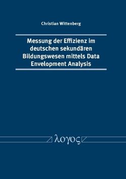 Messung der Effizienz im deutschen sekundären Bildungswesen mittels Data Envelopment Analysis von Wittenberg,  Christian