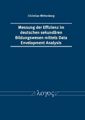 Messung der Effizienz im deutschen sekundären Bildungswesen mittels Data Envelopment Analysis von Wittenberg,  Christian