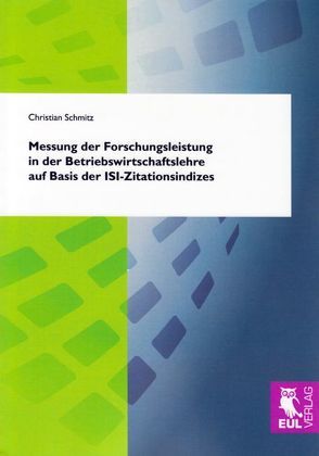 Messung der Forschungsleistung in der Betriebswirtschaftslehre auf Basis der ISI-Zitationsindizes von Schmitz,  Christian