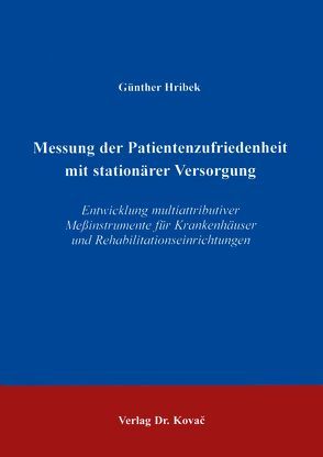 Messung der Patientenzufriedenheit mit stationärer Versorgung von Hribek,  Günther