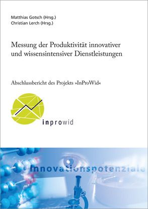 Messung der Produktivität innovativer und wissensintensiver Dienstleistungen. von Gotsch,  Matthias, Lerch,  Christian