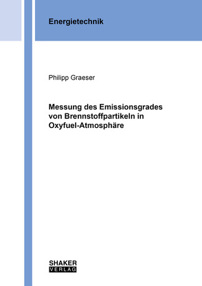 Messung des Emissionsgrades von Brennstoffpartikeln in Oxyfuel-Atmosphäre von Graeser,  Philipp