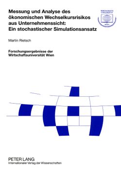 Messung und Analyse des ökonomischen Wechselkursrisikos aus Unternehmenssicht: Ein stochastischer Simulationsansatz von Rietsch,  Martin