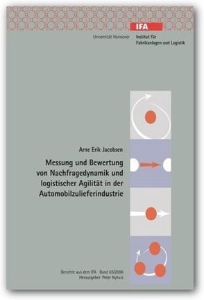 Messung und Bewertung von Nachfragedynamik und logistischer Agilität in der Automobilzulieferindustrie von Jacobsen,  Arne E, Nyhuis,  Peter