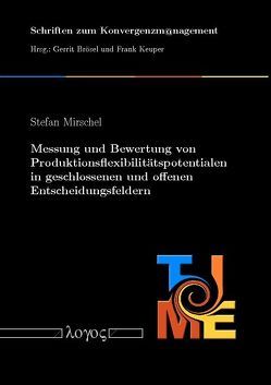 Messung und Bewertung von Produktionsflexibilitätspotentialen in geschlossenen und offenen Entscheidungsfeldern von Mirschel,  Stefan