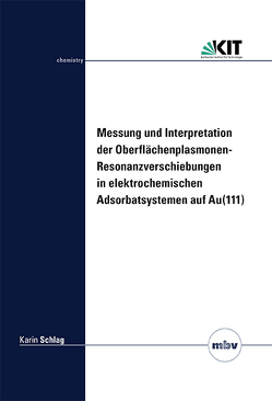 Messung und Interpretation der Oberflächenplasmonen- Resonanzverschiebungen in elektrochemischen Adsorbatsystemen auf Au(111) von Schlag,  Karin