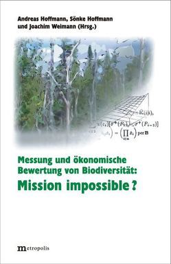 Messung und ökonomische Bewertung von Biodiversität: Mission impossible? von Hoffmann,  Andreas, Hoffmann,  Sönke, Weimann,  Joachim