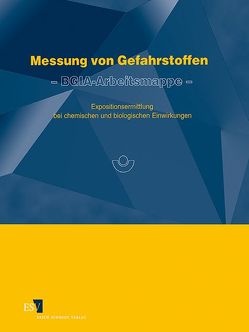 Messung von Gefahrstoffen – BGIA-Arbeitsmappe – von Berges,  M., Blome,  Helmut, Breuer,  Dietmar, Gabriel,  S., Hahn,  J.U., Kleine,  H., Kolk,  A., Lichtenstein,  Norbert, Mattenklott,  M., Michaelis,  R., Paszkiewicz,  P., Pfeiffer,  W., Pflaumbaum,  Wolfgang, Reinert,  D., Stamm,  R.