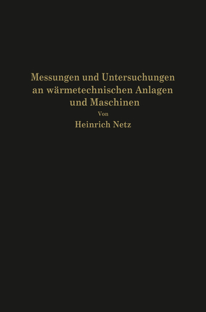 Messungen und Untersuchungen an wärmetechnischen Anlagen und Maschinen von Netz,  Heinrich