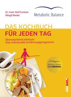 Metabolic Balance® Das Kochbuch für jeden Tag (Neuausgabe) von Funfack,  Wolf