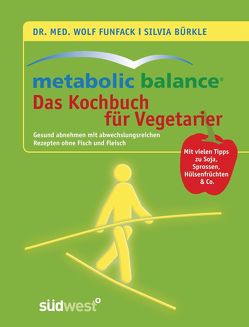 Metabolic Balance – Das Kochbuch für Vegetarier von Bürkle,  Silvia, Funfack,  Wolf