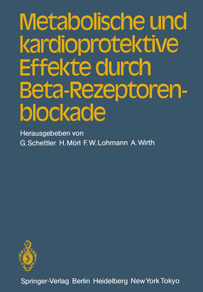 Metabolische und kardioprotektive Effekte durch Beta-Rezeptorenblockade von Lohmann,  F.W., Mörl,  H., Schettler,  G., Wirth,  A.