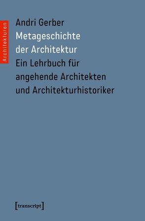 Metageschichte der Architektur von Alessi,  Alberto, Gerber,  Andri, Herres,  Uli, Meister,  Urs, Schurk,  Holger, Staub,  Peter