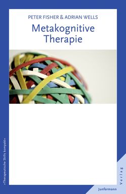 Metakognitive Therapie von Fisher,  Peter, Plata,  Guido, Wells,  Adrian