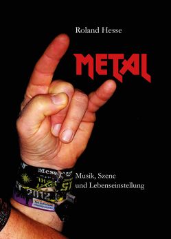 Metal – Musik, Szene und Lebenseinstellung von Hesse,  Roland