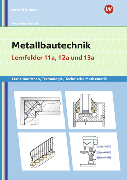Metallbautechnik: Technologie, Technische Mathematik von Moosmeier,  Gertraud, Reuschl,  Werner