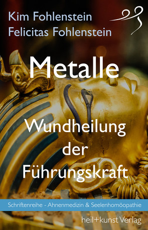 Metalle – Wundheilung der Führungskraft von Fohlenstein,  Felicitas, Fohlenstein,  Kim