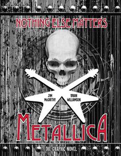 Metallica: Nothing Else Matters – Die Graphic Novel von Dinter,  Stefan, McCarthy,  Jim, Williamson,  Brian