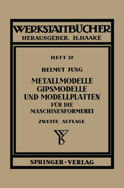 Metallmodelle, Gipsmodelle und Modellplatten für die Maschinenformerei von Jung,  H.